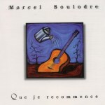 Marcel Soulodre: Que je recommence