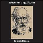Es ist ein Flüstern – Burkhard Wegener singt Theodor Storm