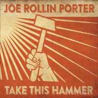 Joe Rollin Porter: Take This Hammer