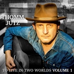 Thomm Jutz: To Live In Two Worlds