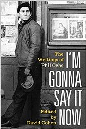 I'm Gonna Say It Now: the Writings of Phil Ochs